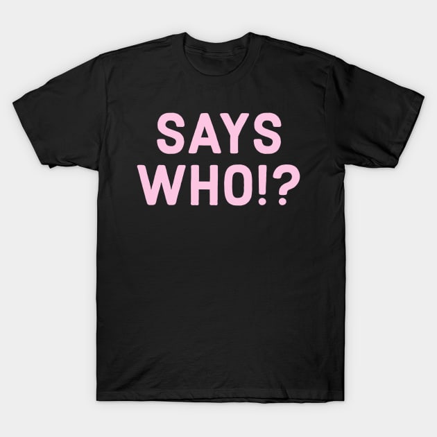 PINK SINGLE SAYS WHO!? T-Shirt by Dante James